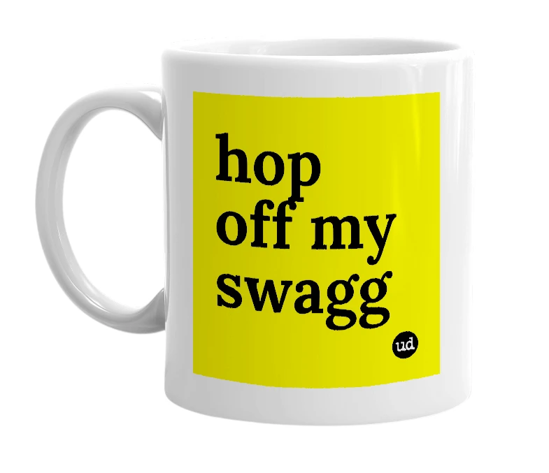 White mug with 'hop off my swagg' in bold black letters