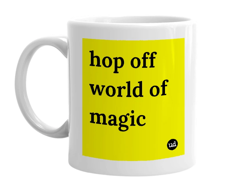 White mug with 'hop off world of magic' in bold black letters