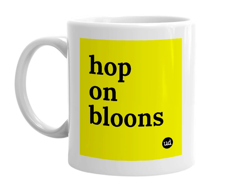 White mug with 'hop on bloons' in bold black letters