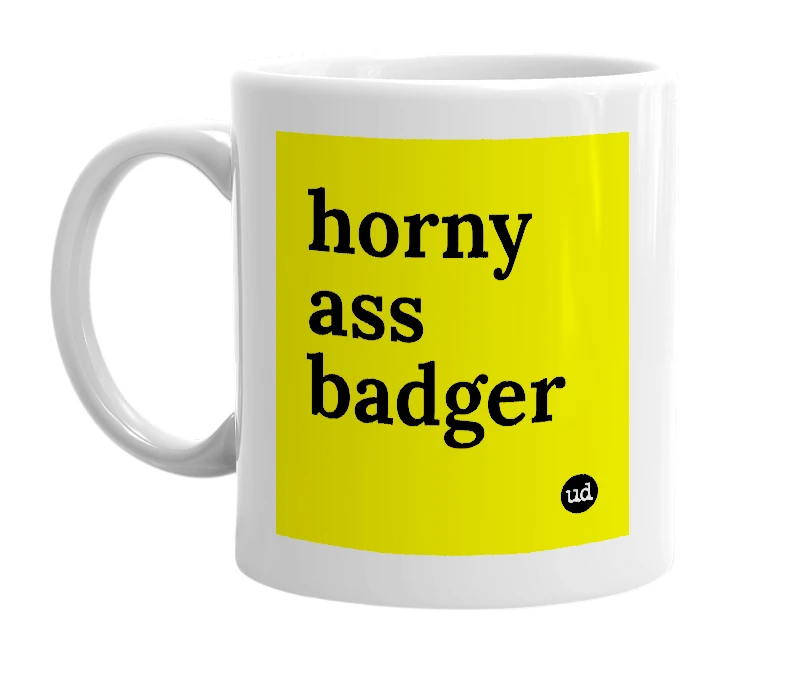 White mug with 'horny ass badger' in bold black letters