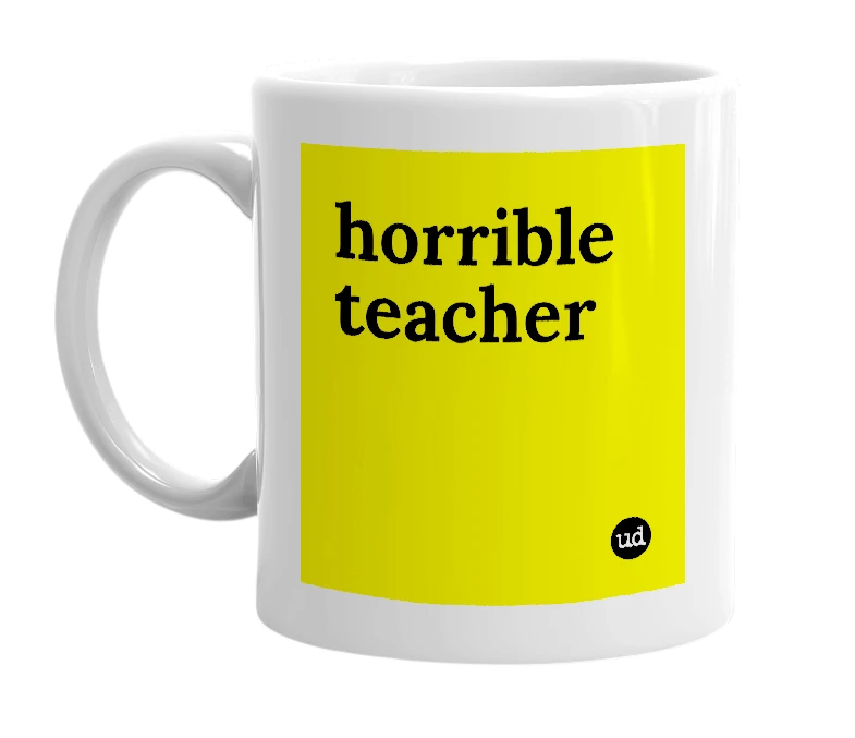 White mug with 'horrible teacher' in bold black letters