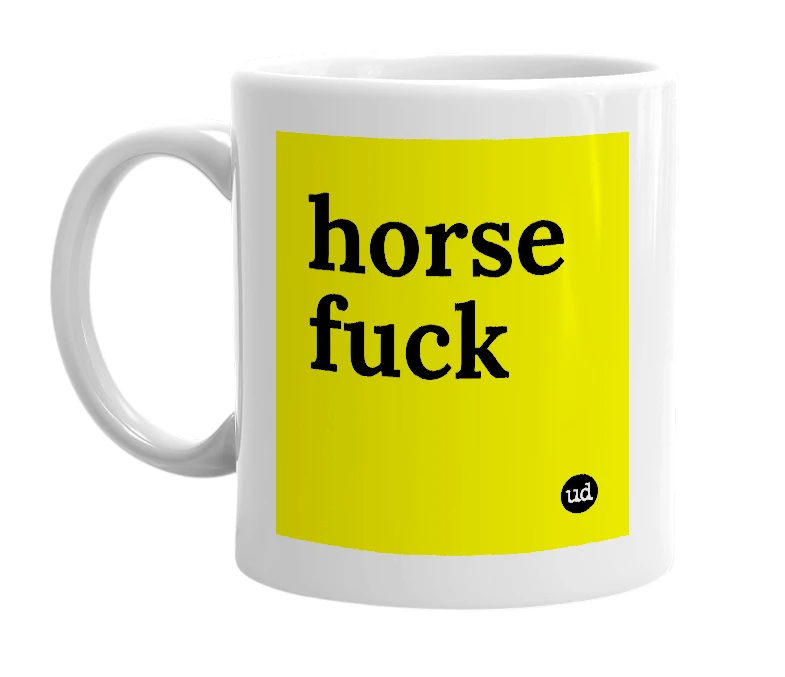 White mug with 'horse fuck' in bold black letters