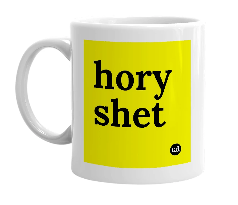 White mug with 'hory shet' in bold black letters