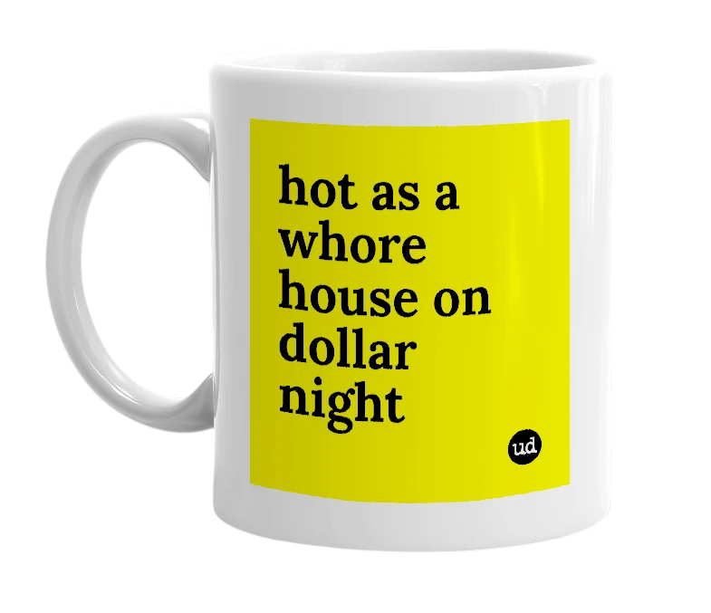 White mug with 'hot as a whore house on dollar night' in bold black letters