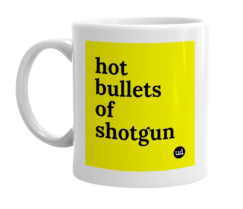 White mug with 'hot bullets of shotgun' in bold black letters