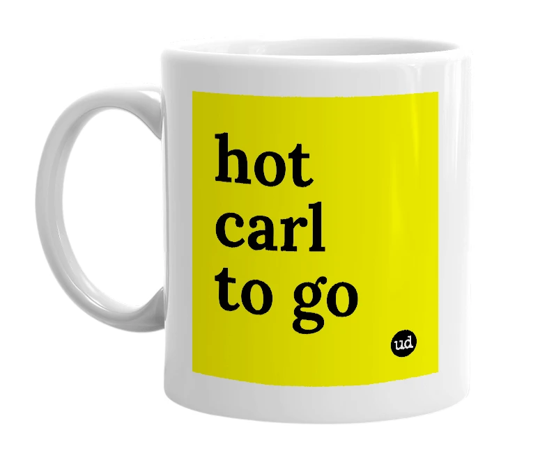 White mug with 'hot carl to go' in bold black letters