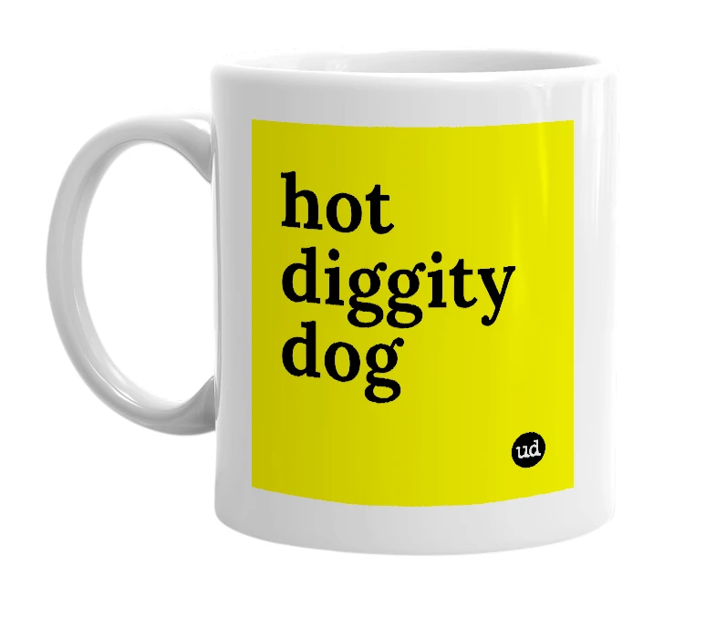 White mug with 'hot diggity dog' in bold black letters