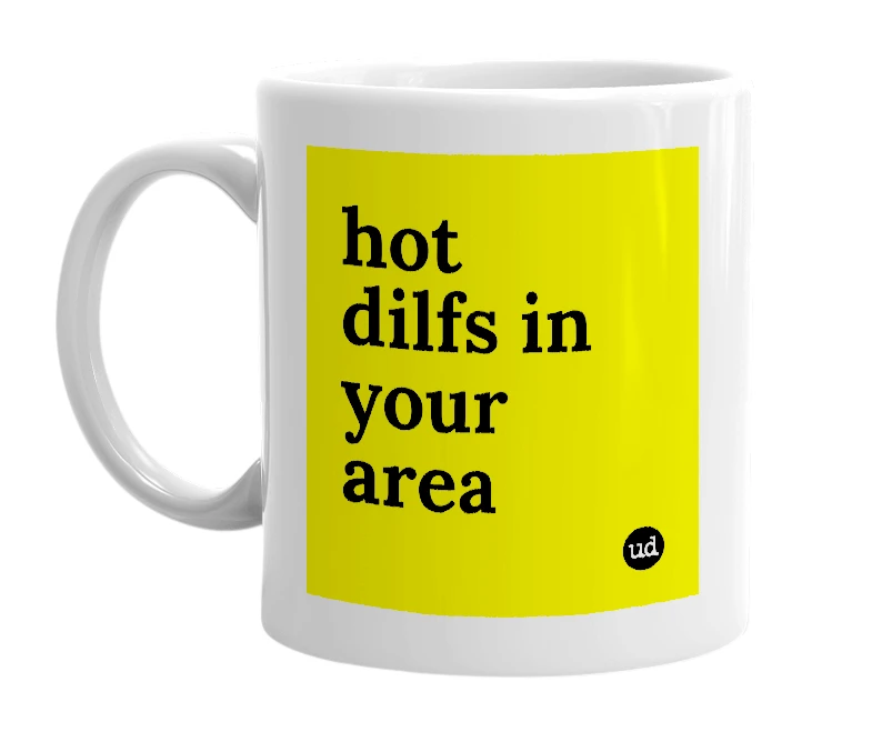 White mug with 'hot dilfs in your area' in bold black letters