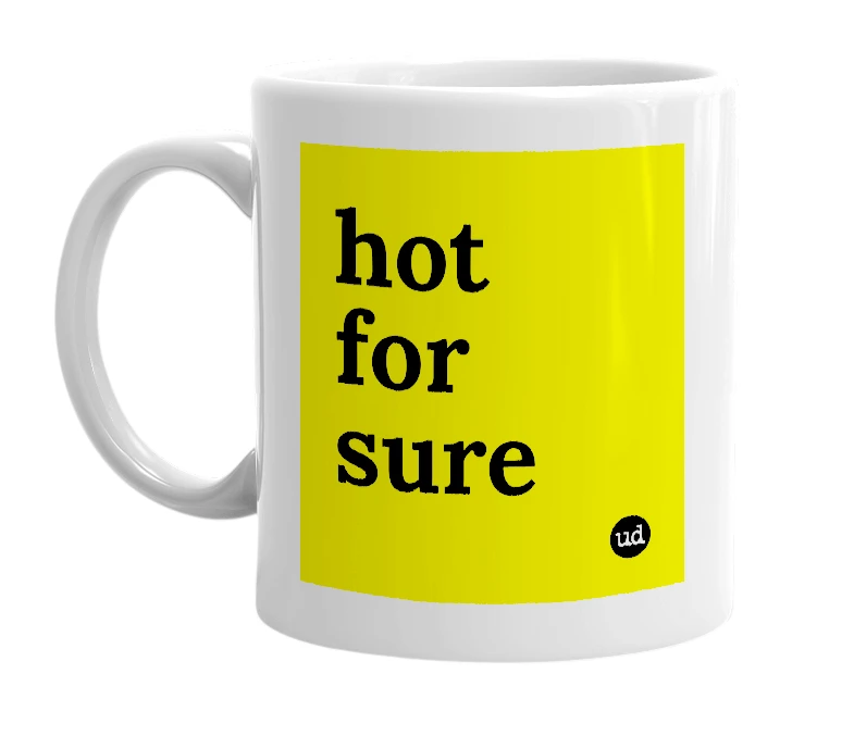 White mug with 'hot for sure' in bold black letters