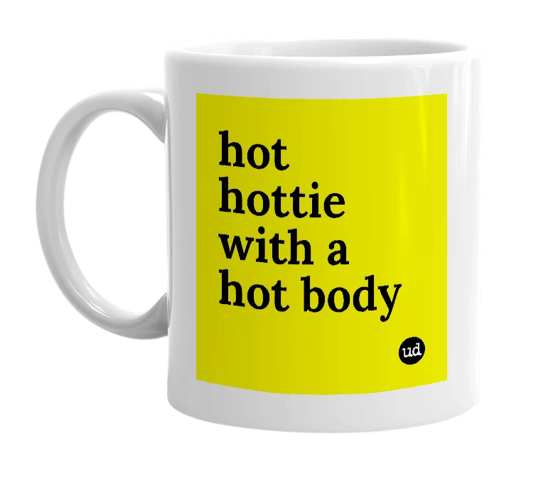 White mug with 'hot hottie with a hot body' in bold black letters