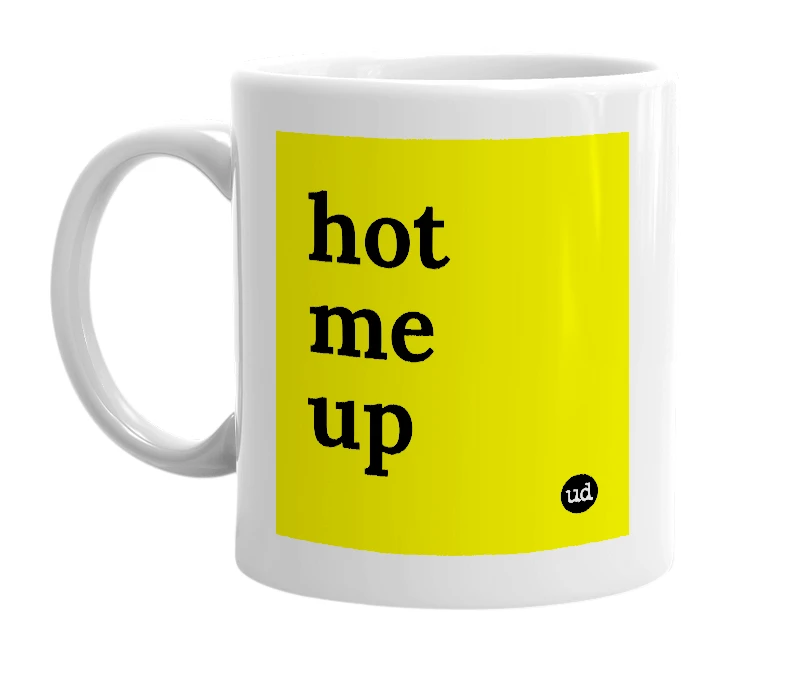 White mug with 'hot me up' in bold black letters