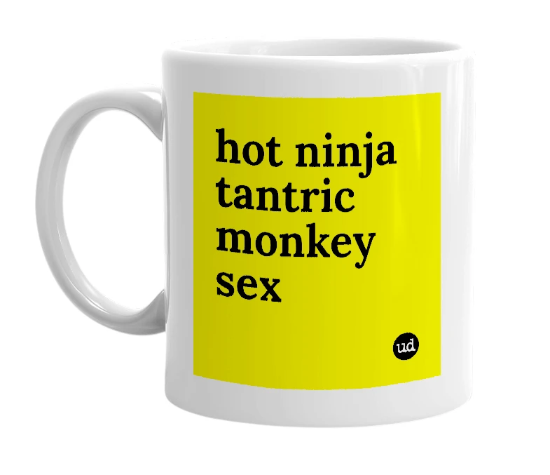 White mug with 'hot ninja tantric monkey sex' in bold black letters