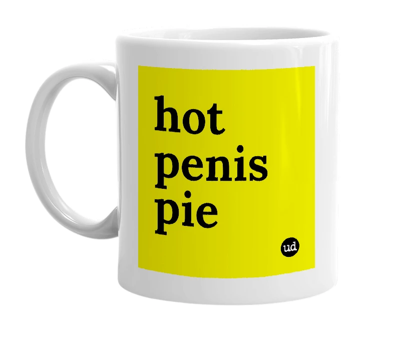 White mug with 'hot penis pie' in bold black letters