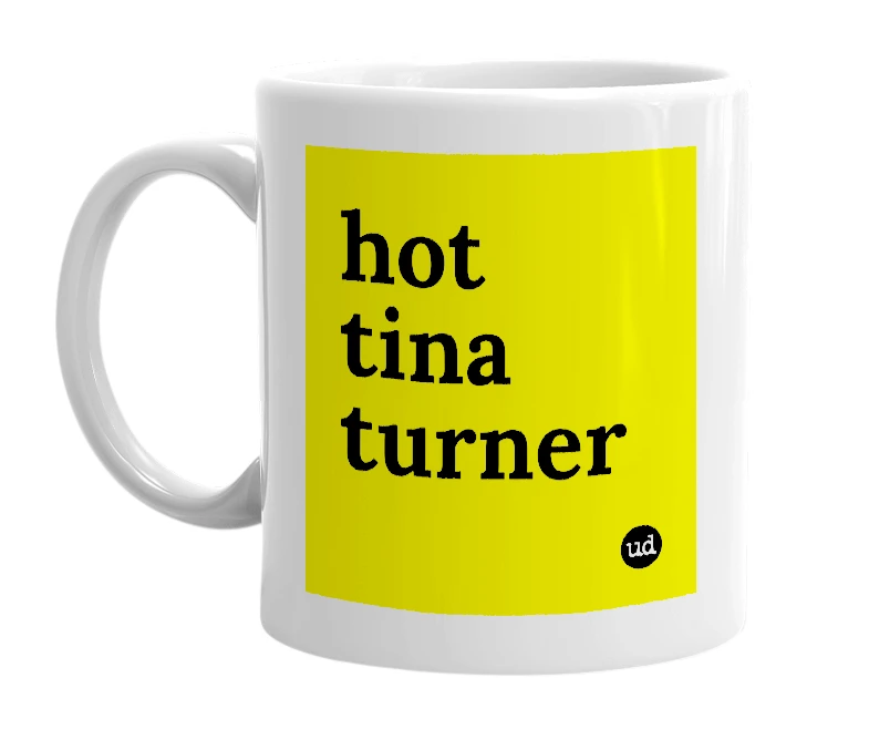 White mug with 'hot tina turner' in bold black letters