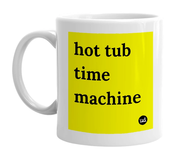 White mug with 'hot tub time machine' in bold black letters