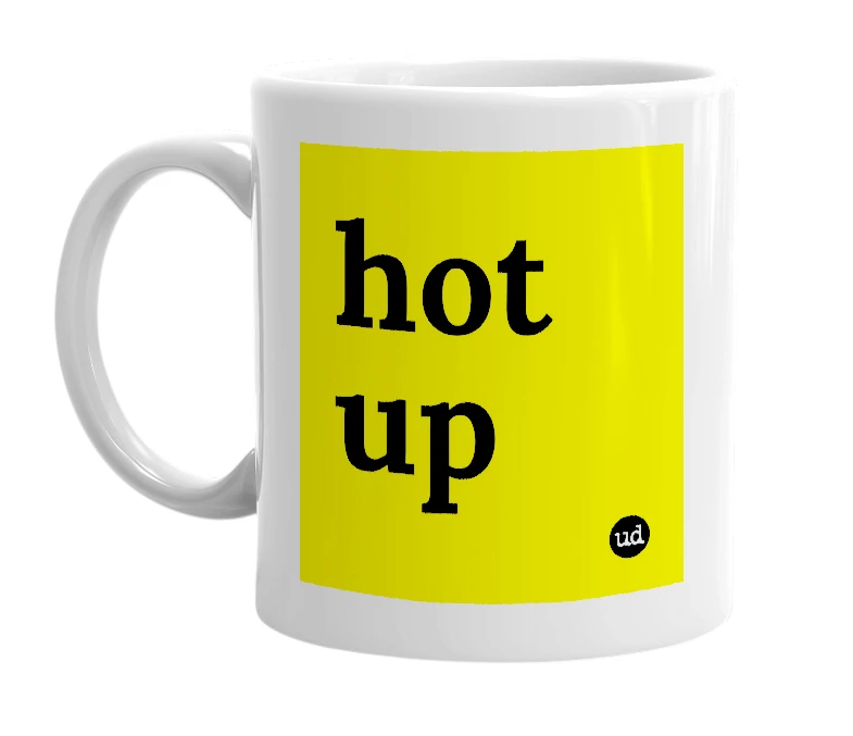 White mug with 'hot up' in bold black letters