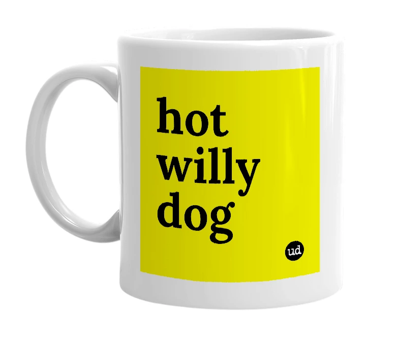 White mug with 'hot willy dog' in bold black letters