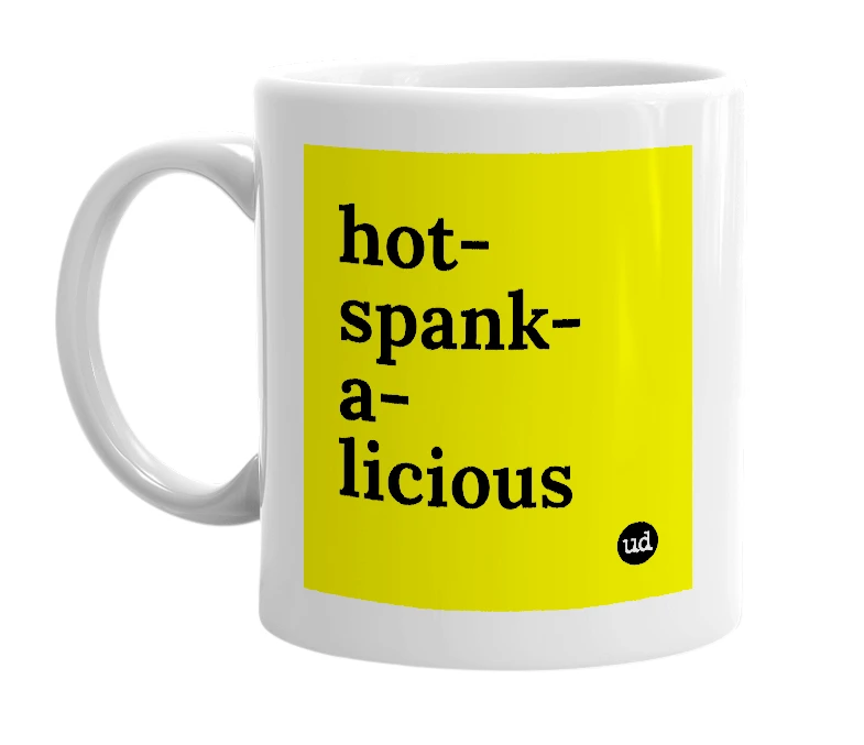 White mug with 'hot-spank-a-licious' in bold black letters