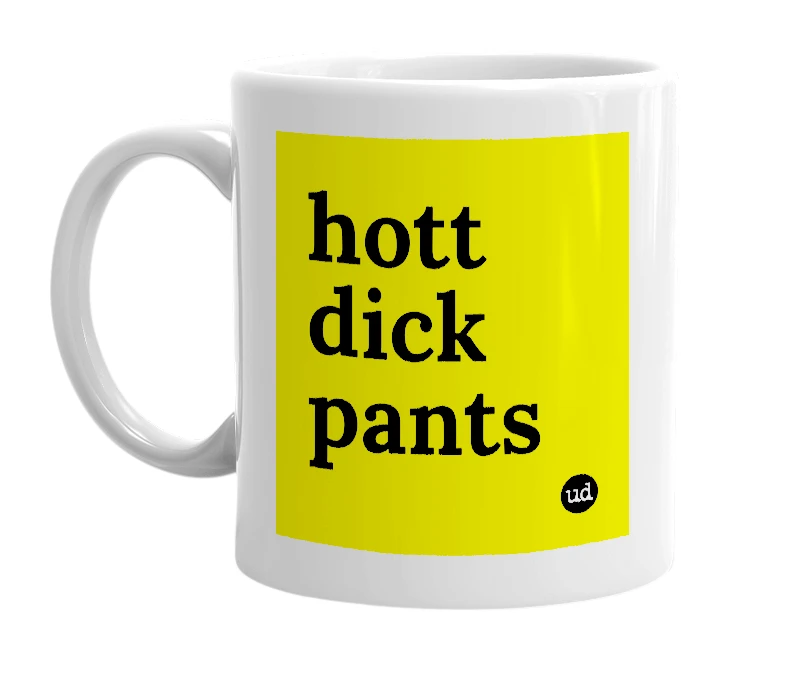 White mug with 'hott dick pants' in bold black letters