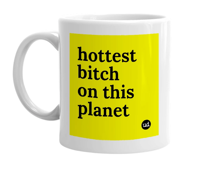 White mug with 'hottest bitch on this planet' in bold black letters