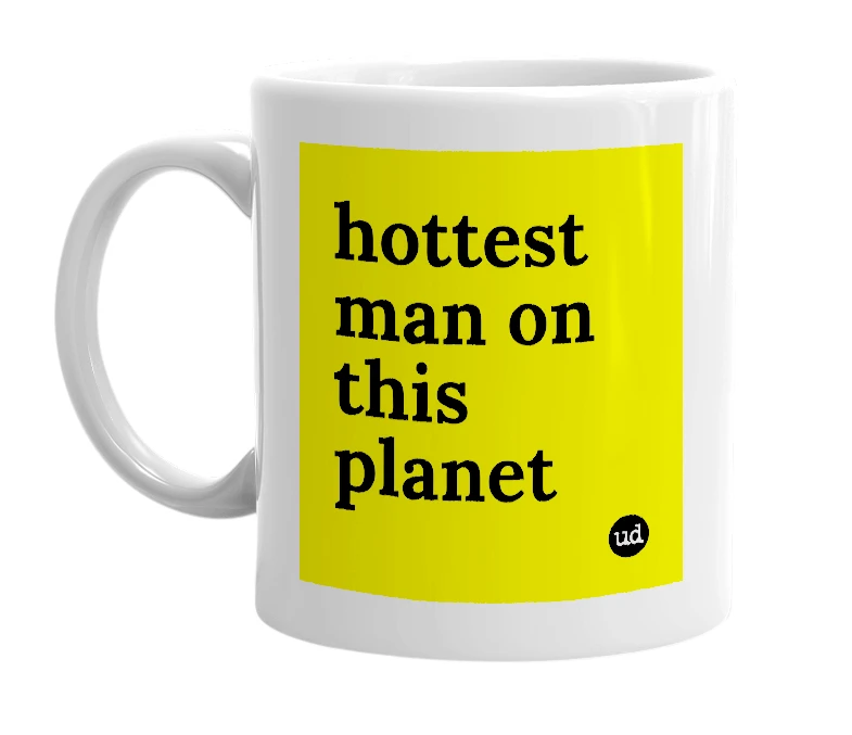 White mug with 'hottest man on this planet' in bold black letters