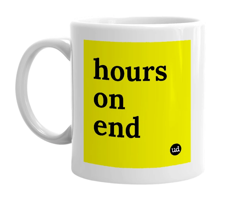 White mug with 'hours on end' in bold black letters