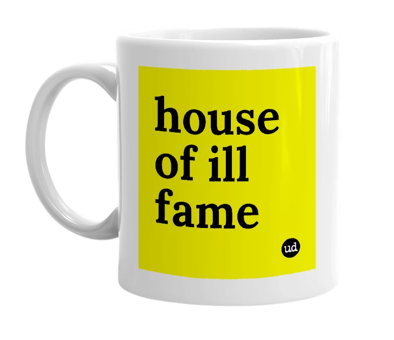 White mug with 'house of ill fame' in bold black letters