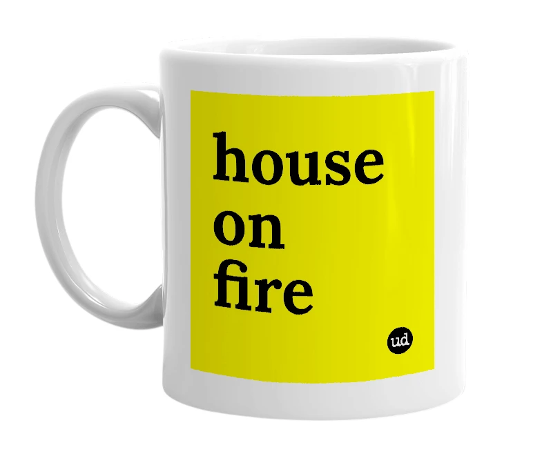 White mug with 'house on fire' in bold black letters