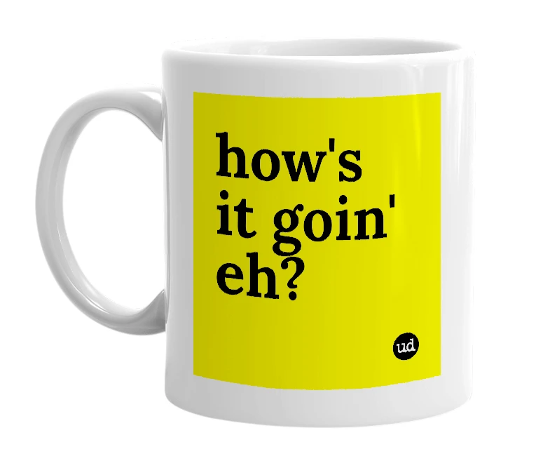 White mug with 'how's it goin' eh?' in bold black letters