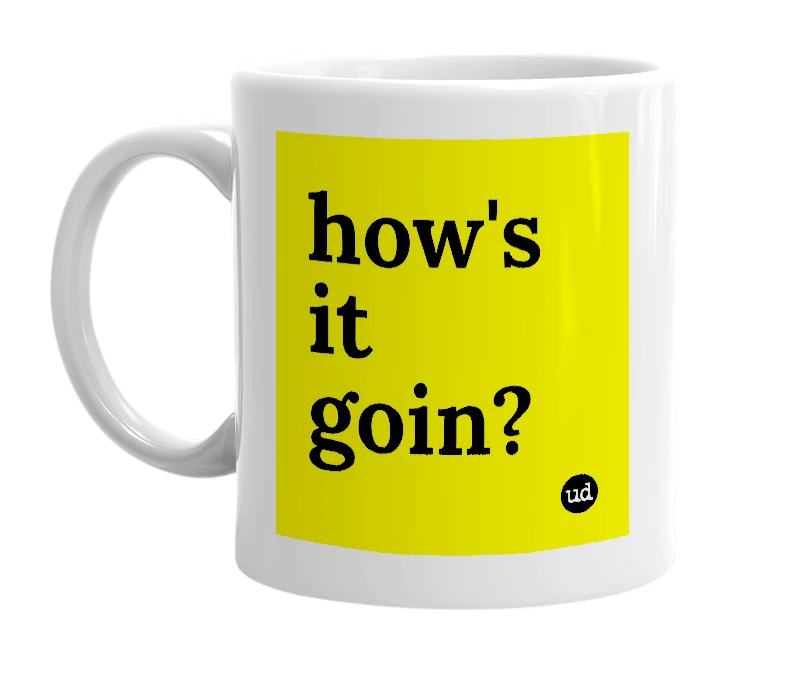 White mug with 'how's it goin?' in bold black letters