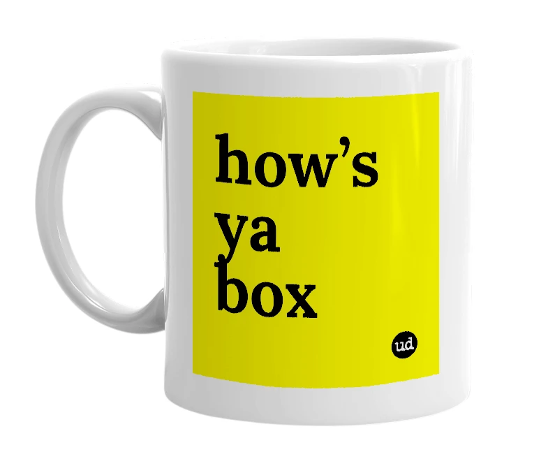 White mug with 'how’s ya box' in bold black letters