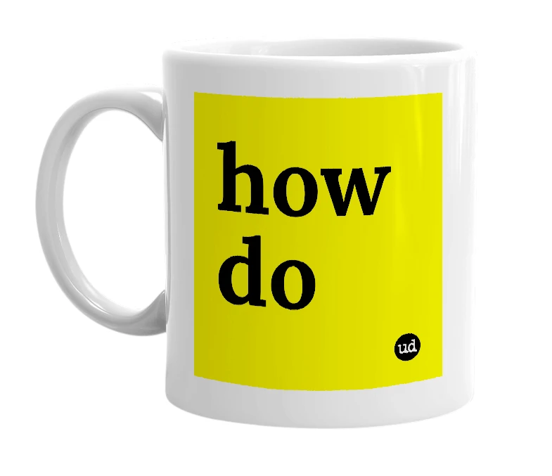 White mug with 'how do' in bold black letters