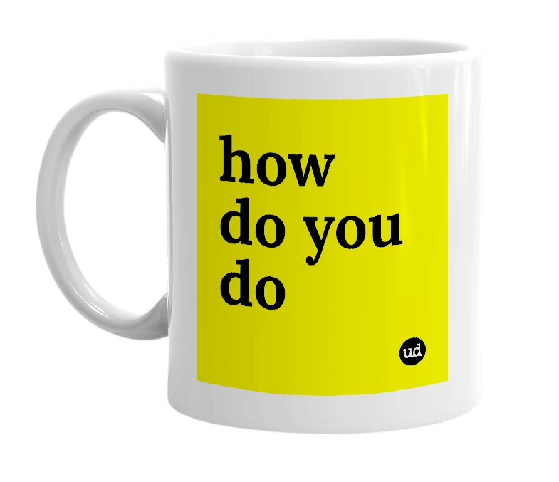 White mug with 'how do you do' in bold black letters