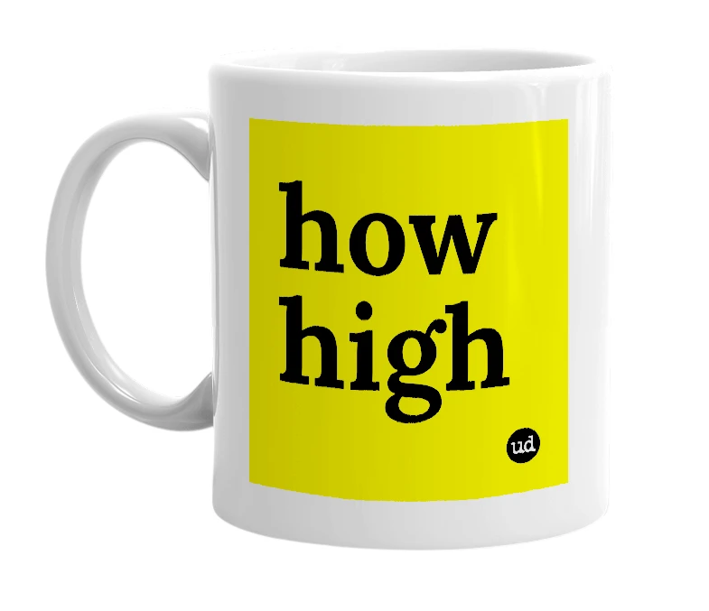 White mug with 'how high' in bold black letters