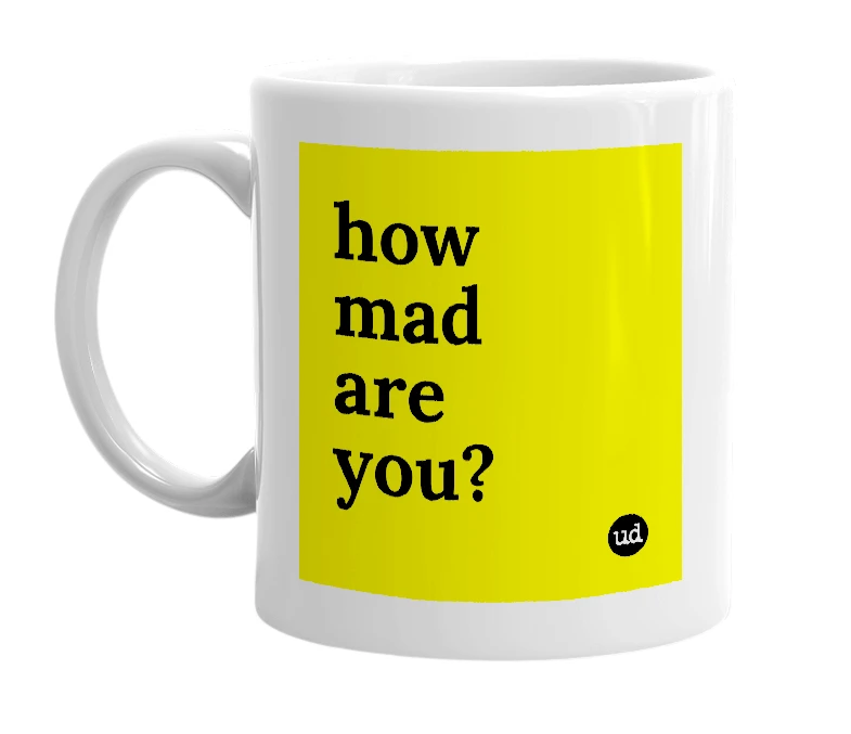 White mug with 'how mad are you?' in bold black letters