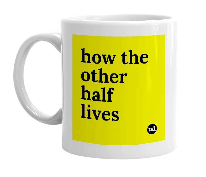 White mug with 'how the other half lives' in bold black letters