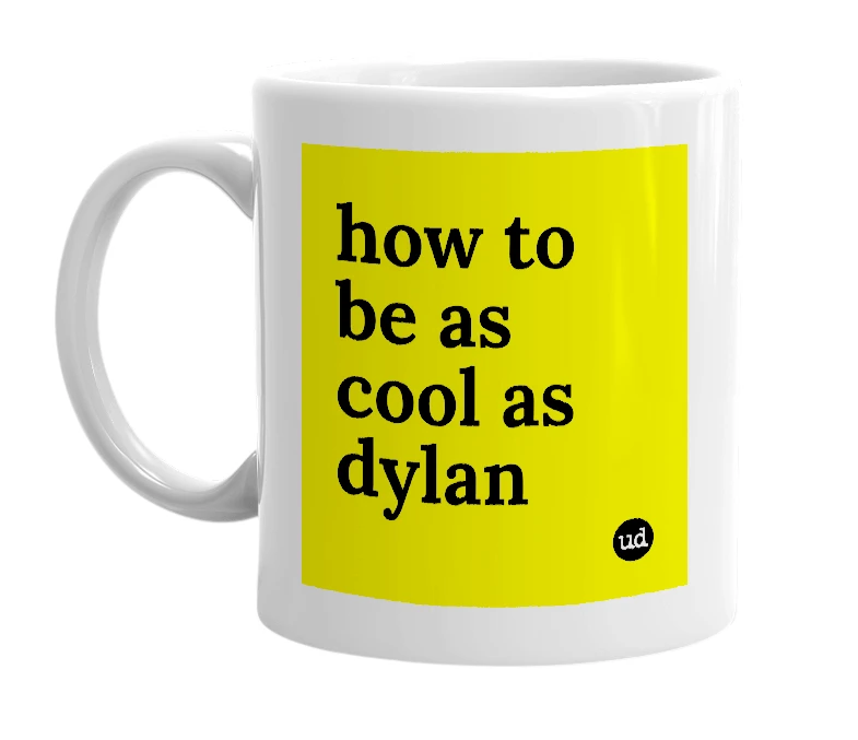 White mug with 'how to be as cool as dylan' in bold black letters