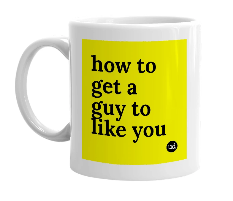 White mug with 'how to get a guy to like you' in bold black letters
