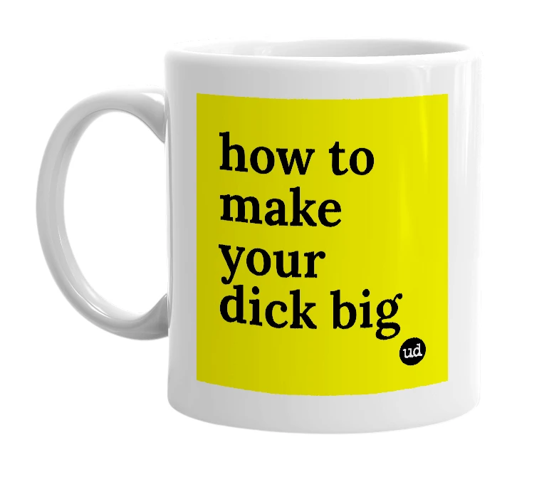 White mug with 'how to make your dick big' in bold black letters
