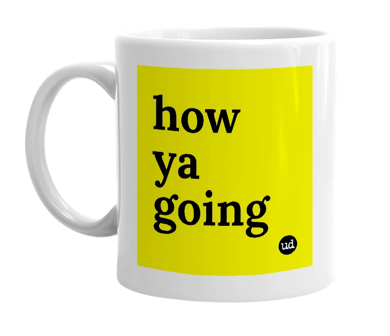 White mug with 'how ya going' in bold black letters