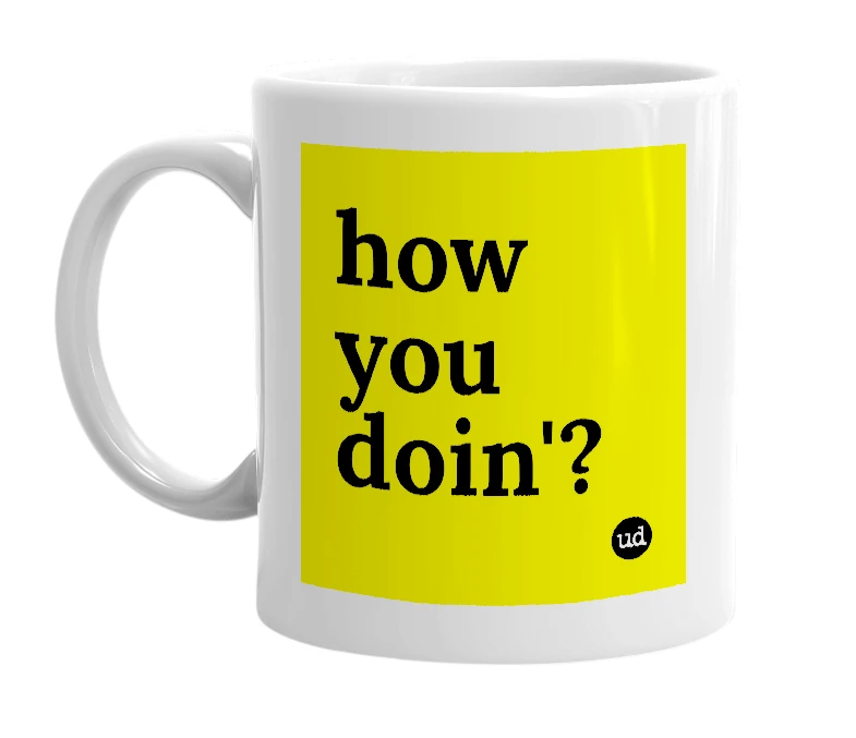 White mug with 'how you doin'?' in bold black letters