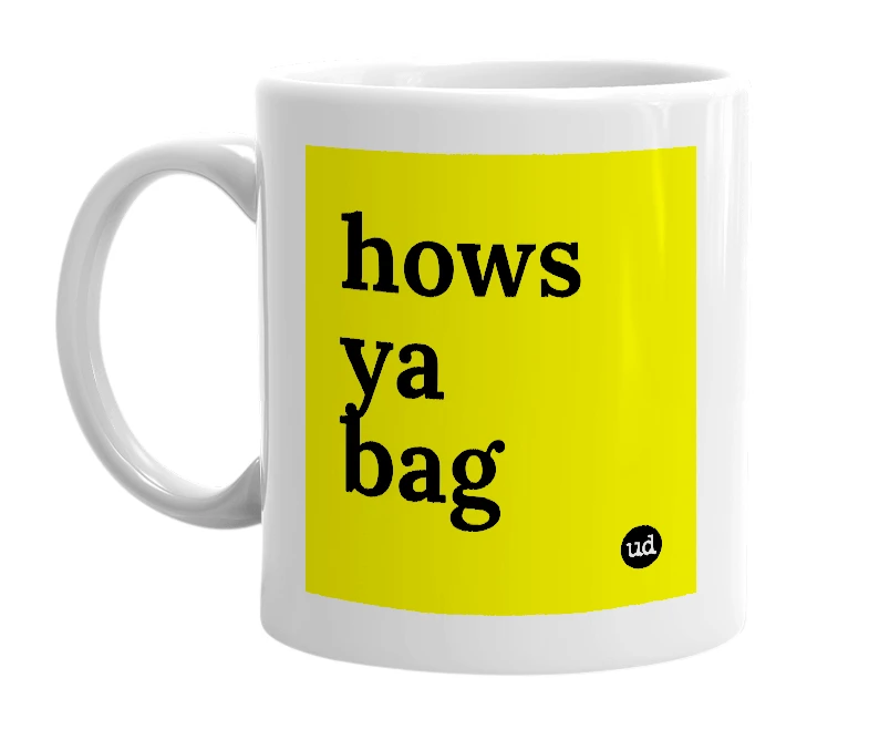 White mug with 'hows ya bag' in bold black letters