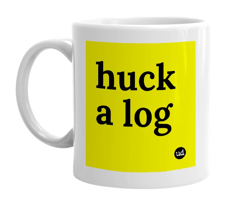 White mug with 'huck a log' in bold black letters