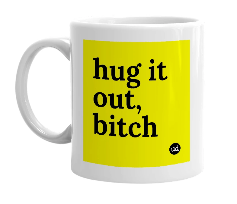 White mug with 'hug it out, bitch' in bold black letters