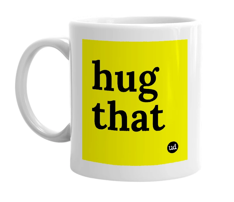 White mug with 'hug that' in bold black letters