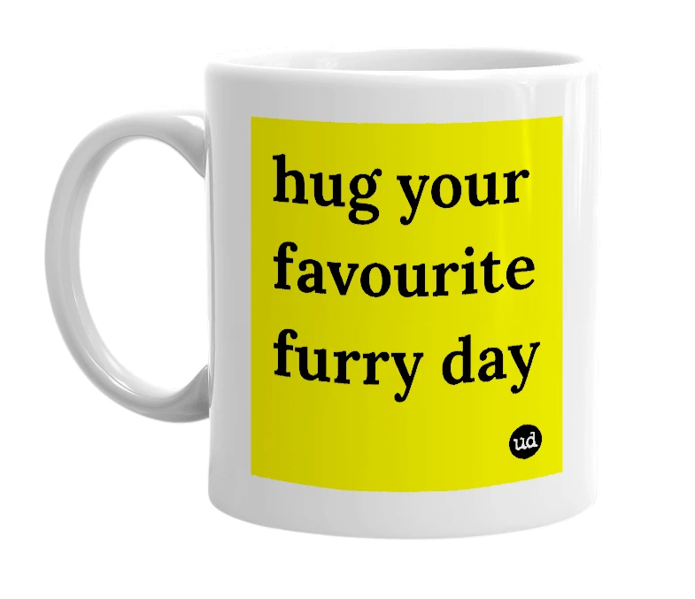White mug with 'hug your favourite furry day' in bold black letters