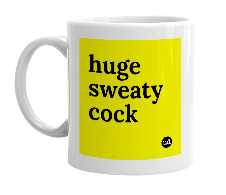 White mug with 'huge sweaty cock' in bold black letters