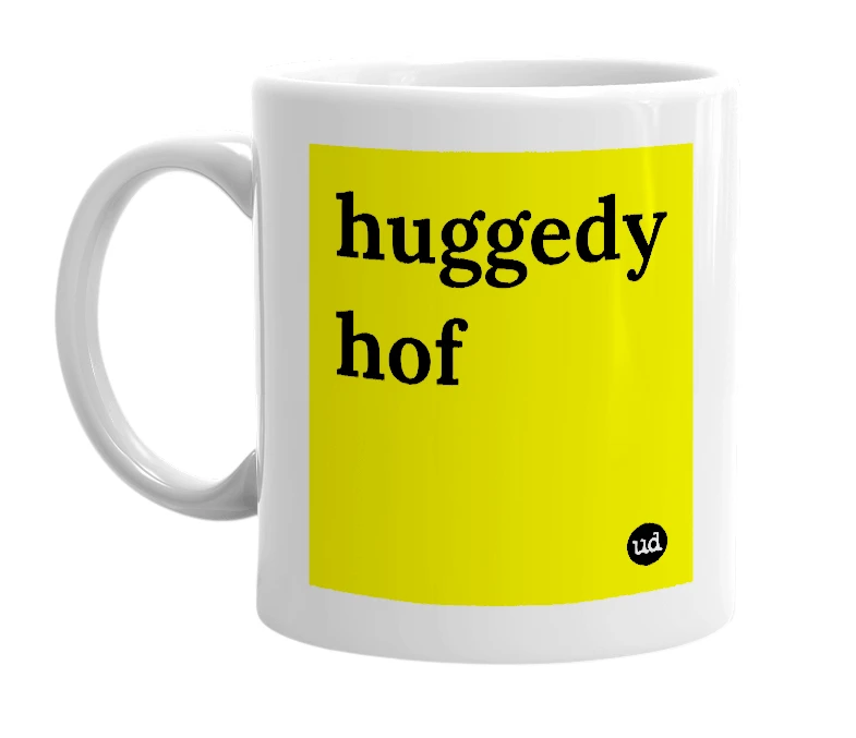 White mug with 'huggedy hof' in bold black letters