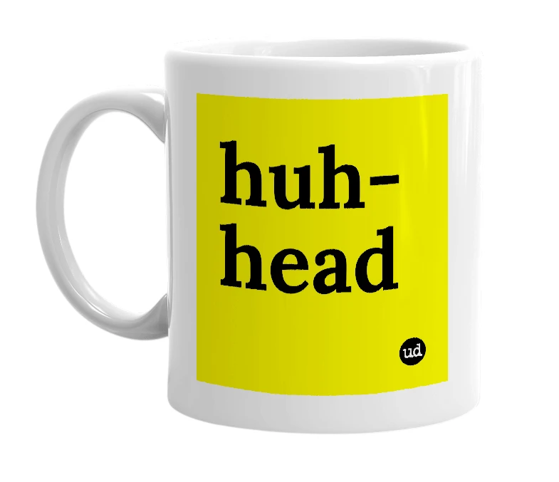 White mug with 'huh-head' in bold black letters