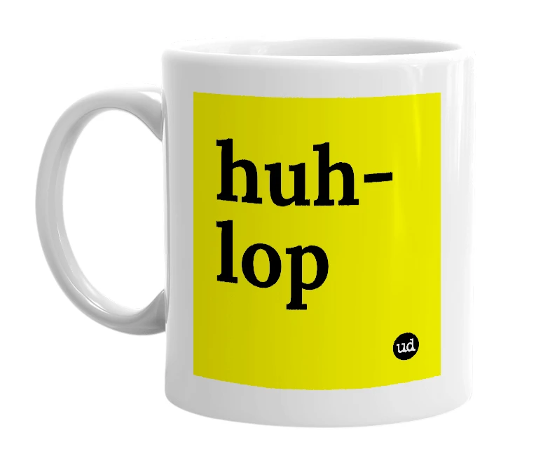 White mug with 'huh-lop' in bold black letters